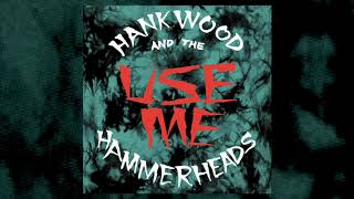 Hank Wood and the Hammerheads - Use Me