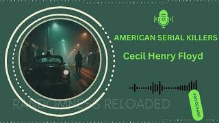 Cecil Henry Floyd: The Forgotten Serial Killer Who Shocked America!