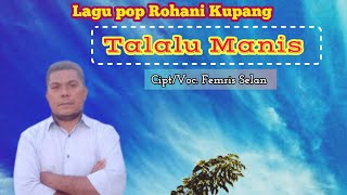 Talalu Manis - Lagu Pop Rohani Kupang - Cipt/Voc. Femris Selan