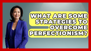 What Are Some Strategies To Overcome Perfectionism? - High School Toolkit