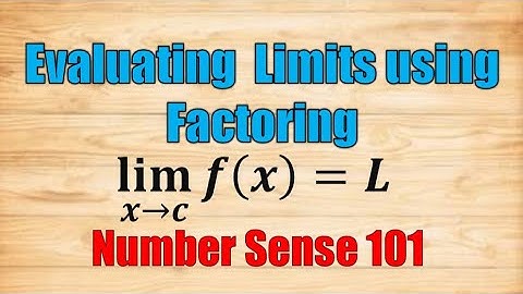 Evaluating Limits by Factoring - Number Sense 101