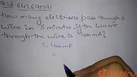 How many electrons pass through a wire in 5 minutes, if the current | Class 12 Physics | Doubtnut