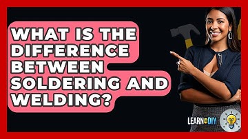 What Is The Difference Between Soldering And Welding? - LearnToDIY360.com