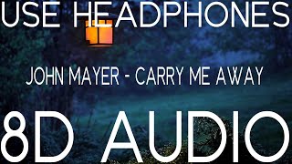 John Mayer - Carry Me Away (8D AUDIO)
