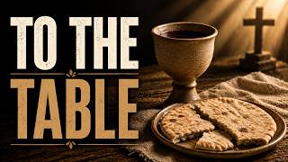 To the Table 1 Corinthians 11 17-34 Pastor Tim Webb
