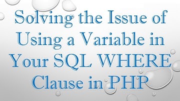 Solving the Issue of Using a Variable in Your SQL WHERE Clause in PHP