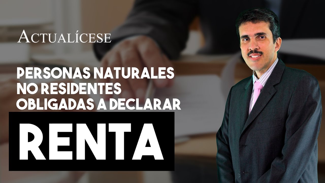Personas naturales no residentes obligadas a presentar declaración de ...