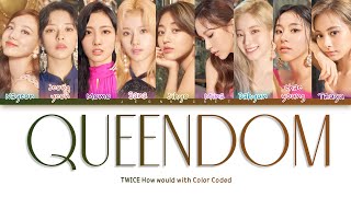 How Would TWICE Sing "QUEENDOM"  | Original by Red Velvet | Color Coded han/rom/eng