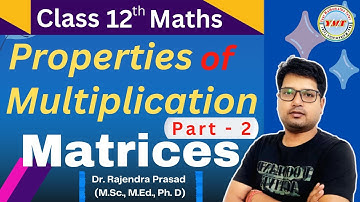 Properties of multiplication matrices I Part – 2 I Matrices and Determinant I CBSE Class 12