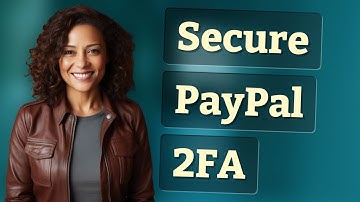 How Do I Set Up 2FA for Secure PayPal Payments?