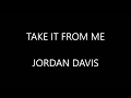 Jordan Davis - Take It From Me ( Lyrics :)