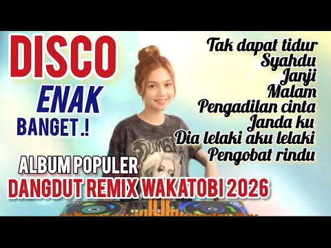 TAK DAPAT TIDUR ALBUM POPULER DISCO DANGDUT REMIX WAKATOBI 2026 ENAK BANGET BASS MANTAP 