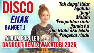 TAK DAPAT TIDUR ALBUM POPULER DISCO DANGDUT REMIX WAKATOBI 2026 ENAK BANGET BASS MANTAP 