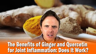 The Benefits of Ginger and Quercetin for Joint Inflammation: Does It Work