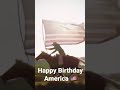 Happy Birthday America 🇺🇸