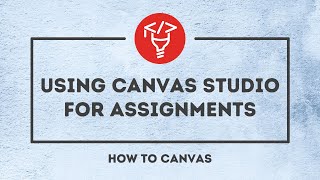 Using Canvas Studio for Assignments