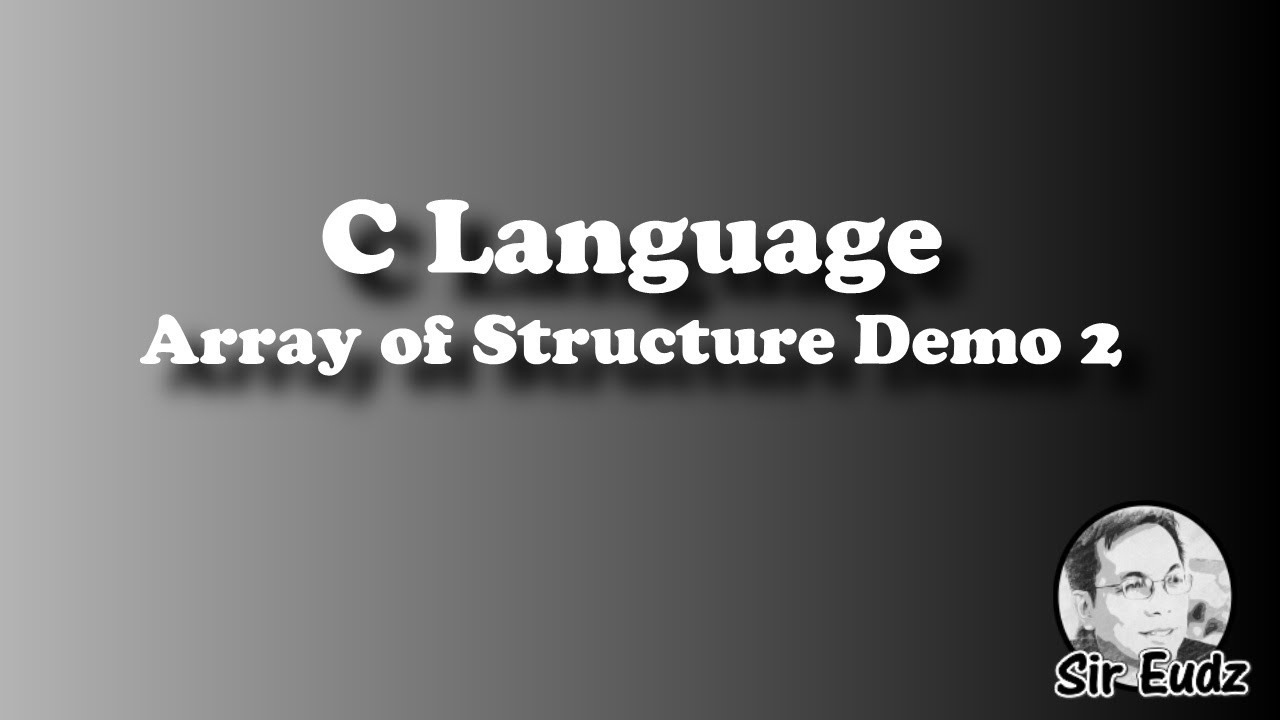 C - Array of Struct (Demo 2) - by Sir Eudz - YouTube