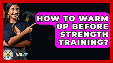 How To Warm Up Before Strength Training? - LearnToDIY360.com