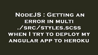 NodeJS : Getting an error in multi ./src/styles.scss when I try to deploy my angular app to heroku Profile