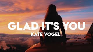 kate vogel- glad it's you ( lyrics)