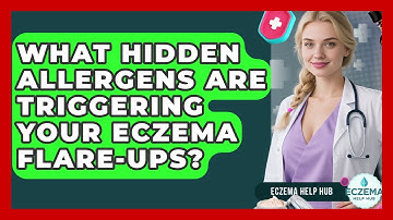 What Hidden Allergens Are Triggering Your Eczema Flare-ups? - Eczema Help Hub