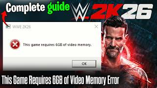 Fix WWE 2K26 This Game Requires 6GB of Video Memory Error | Crashing &amp; Not Launching