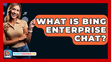 What Is Bing Enterprise Chat? - SearchEnginesHub.com