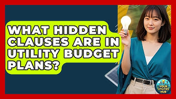 What Hidden Clauses Are In Utility Budget Plans? - Your Utilities Hub