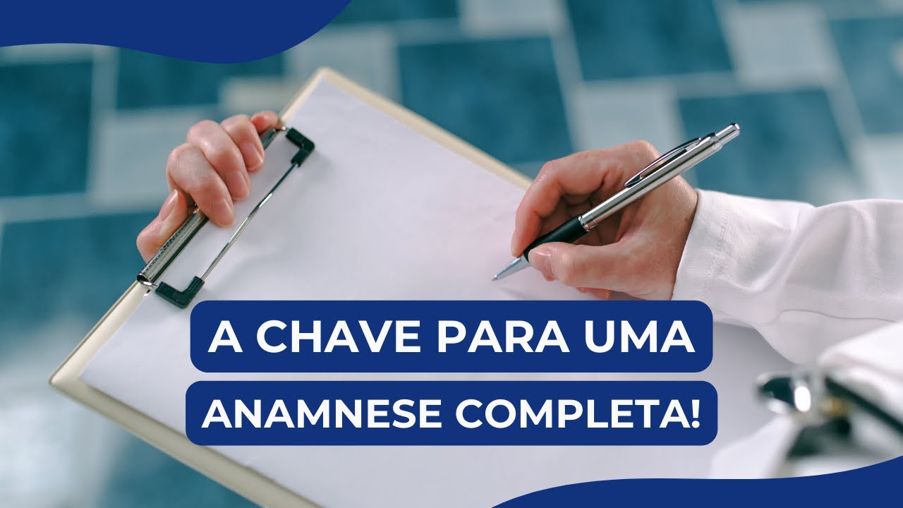 A chave para uma anamnese completa! 