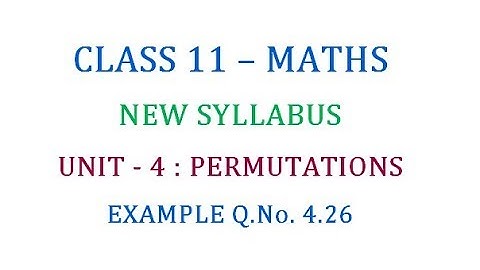 Class 11 Maths Unit 4 (Permutations)  Example Q.No. 4.26