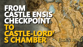Where to go from Castle Ensis Checkpoint to Castle-Lord's Chamber Elden Ring