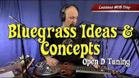 Bluegrass Ideas & Concepts for Dobro in Open D Tuning