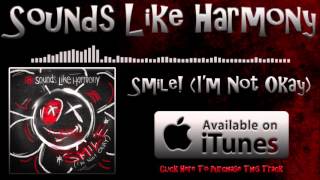 Sounds Like Harmony - Smile! (I'm Not Okay) (Official Stream) chords