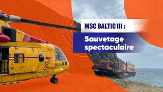 MSC Baltic III : Sauvetage spectaculaire