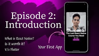 Episode 2: Introduction | The Last React Native Course You Need | Why, How and Your First App