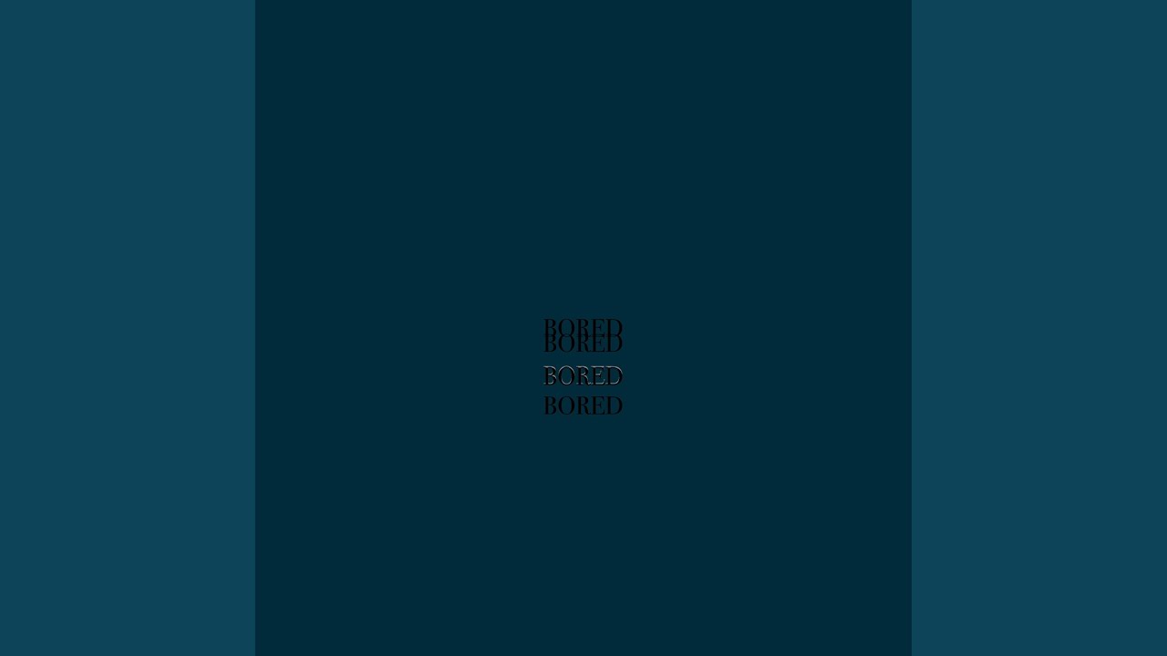 Watch bored on YouTube Watch bored on YouTube