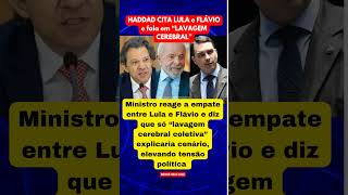 HADDAD CITA LULA e FLÁVIO e fala em “LAVAGEM CEREBRAL”