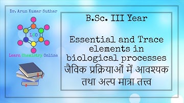 B.Sc. III Year | Essential and Trace elements in biological processes | आवश्यक व अल्प मात्रा तत्त्व