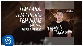 Wesley Safadão - Tem Cara, Tem Cheiro, Tem Nome (Tô Feliz) [Diferente Não, Estranho] (Áudio Oficial)