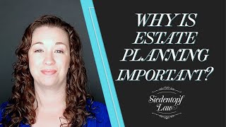Why is Estate Planning Important | Georgia Estate Planning and Probate | Siedentopf Law