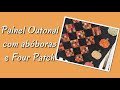 Painel Outonal com abóboras e Four Patch/Auntumn Panel with pumpkins and Four Patch - 08/03/2019