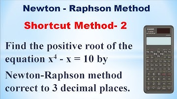 Newton-Raphson method | Shortcut method using calculator | Find a root of the equation x^4 - x = 10