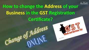 How to change the ADDRESS of your BUSINESS in the GST Registration Certificate?