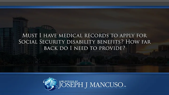 Must I have medical records to apply for Social Security disability benefits? How far back...