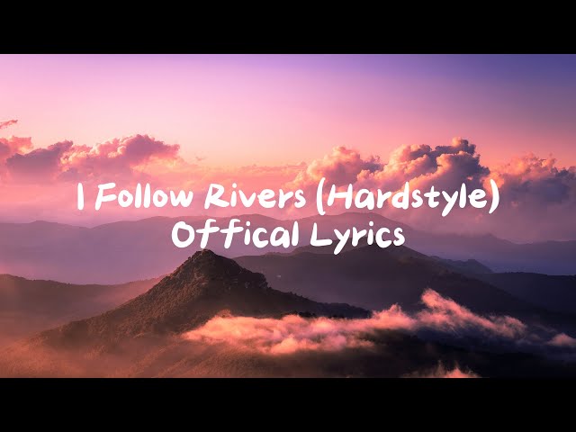 I Follow Rivers (Hardstyle) - Offical Lyrics