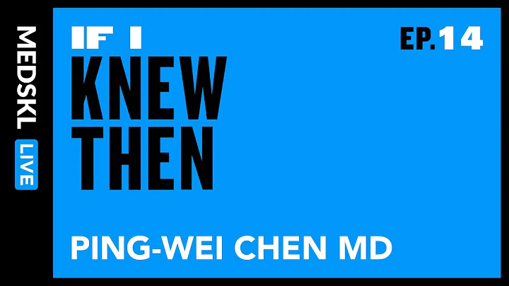 If I Knew Then - Ping-Wei Chen, MD - DayDayNews