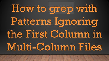 How to grep with Patterns Ignoring the First Column in Multi-Column Files