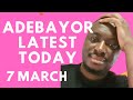 ADEBAYOR TODAY 7th MARCH 2026