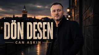 Can Aşkın - Dön Desen İçini Yakacak Yeni Türkçe Slow