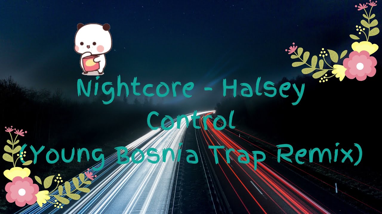 Nightcore   Halsey   Control Young Bosnia Trap Remix